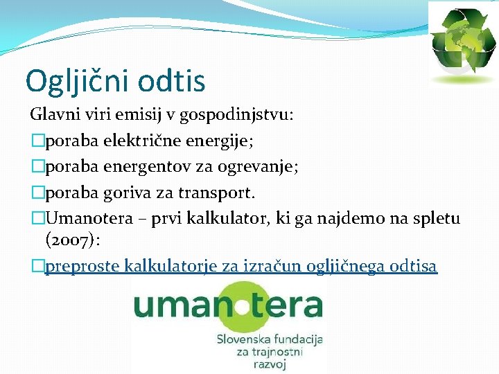 Ogljični odtis Glavni viri emisij v gospodinjstvu: �poraba električne energije; �poraba energentov za ogrevanje;
