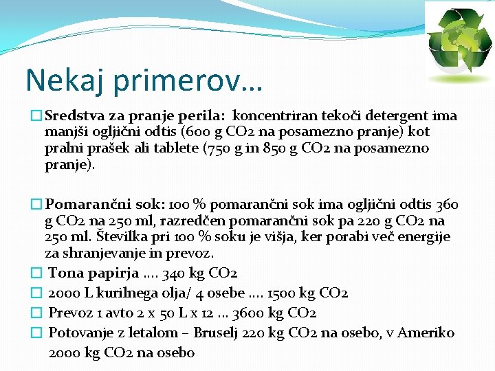 Nekaj primerov… �Sredstva za pranje perila: koncentriran tekoči detergent ima manjši ogljični odtis (600