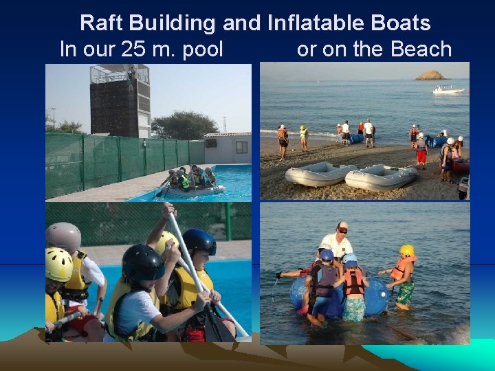 Raft Building and Inflatable Boats In our 25 m. pool or on the Beach