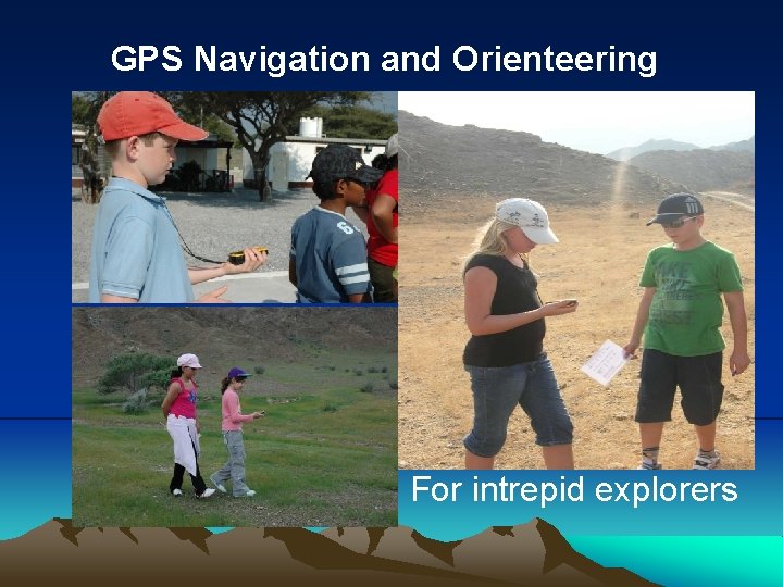 GPS Navigation and Orienteering For intrepid explorers 