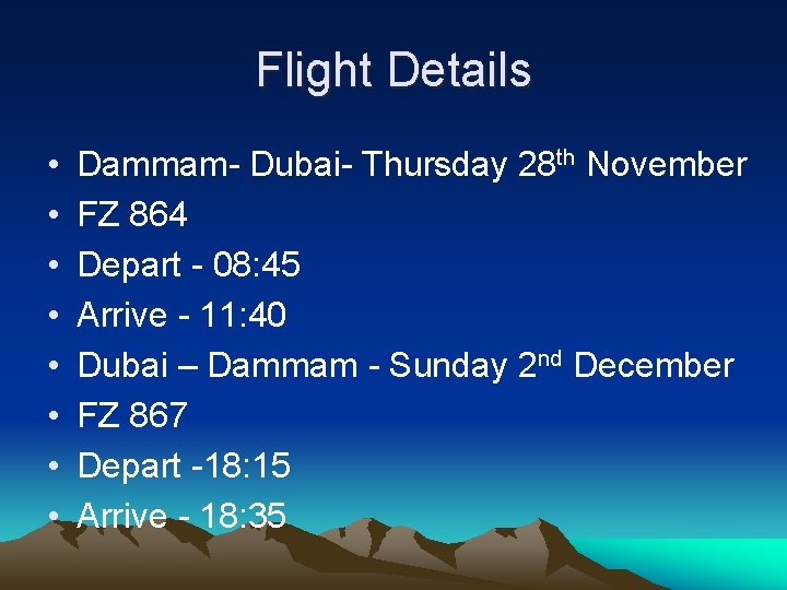 Flight Details • • Dammam- Dubai- Thursday 28 th November FZ 864 Depart -