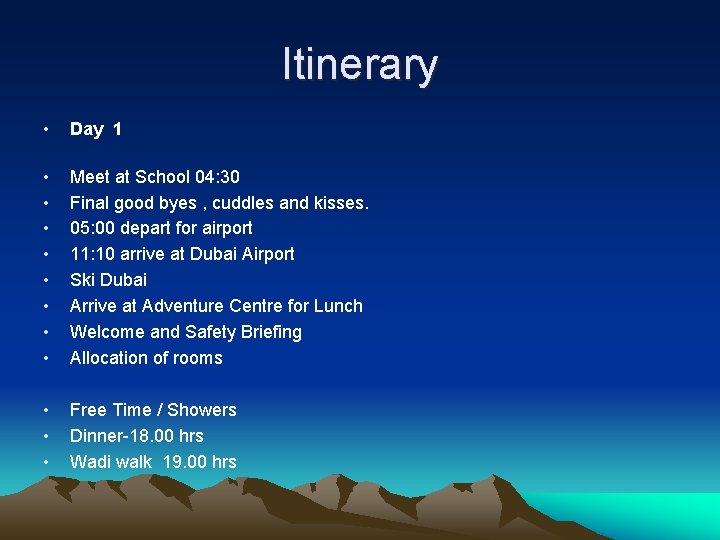 Itinerary • • • Day 1 Meet at School 04: 30 Final good byes