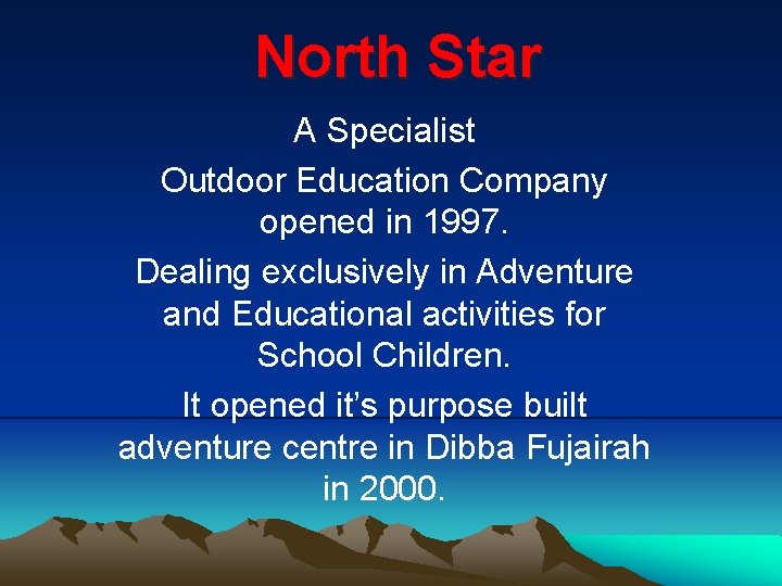 North Star A Specialist Outdoor Education Company opened in 1997. Dealing exclusively in Adventure