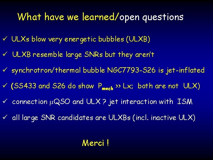 What have we learned/open questions ü ULXs blow very energetic bubbles (ULXB) ü ULXB