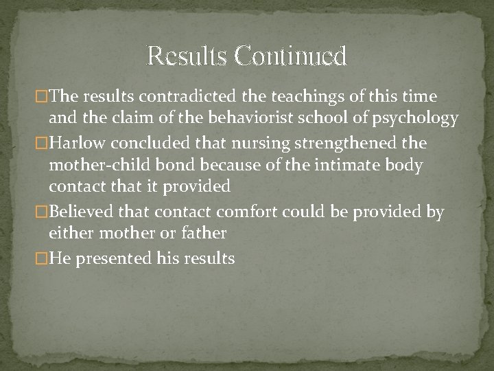 Results Continued �The results contradicted the teachings of this time and the claim of