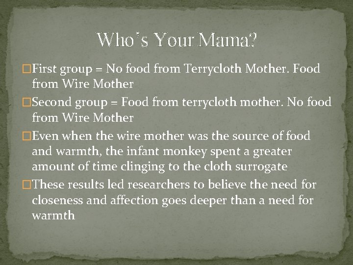 Who’s Your Mama? �First group = No food from Terrycloth Mother. Food from Wire