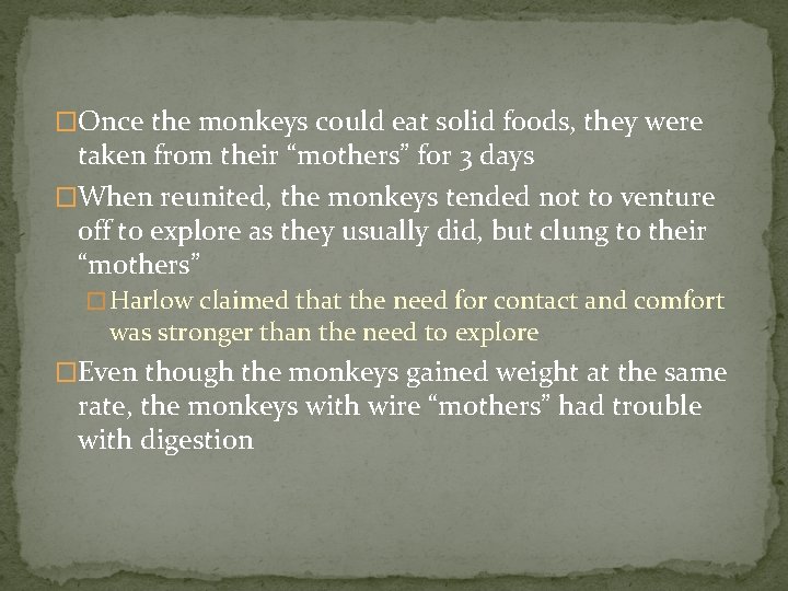 �Once the monkeys could eat solid foods, they were taken from their “mothers” for