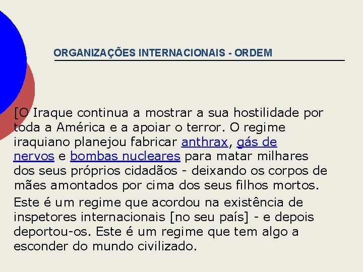 ORGANIZAÇÕES INTERNACIONAIS - ORDEM [O Iraque continua a mostrar a sua hostilidade por toda