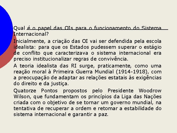 Qual é o papel das OIs para o funcionamento do Sistema Internacional? Inicialmente, a