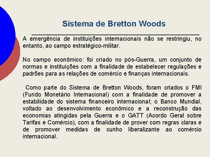 Sistema de Bretton Woods A emergência de instituições internacionais não se restringiu, no entanto,