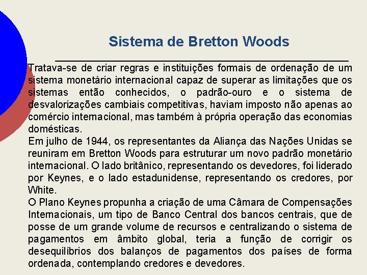 Sistema de Bretton Woods Tratava-se de criar regras e instituições formais de ordenação de