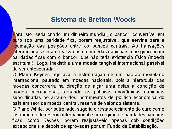 Sistema de Bretton Woods Para isto, seria criado um dinheiro-mundial, o bancor, convertível em