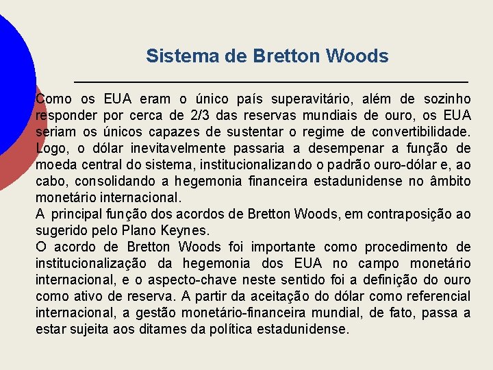 Sistema de Bretton Woods Como os EUA eram o único país superavitário, além de