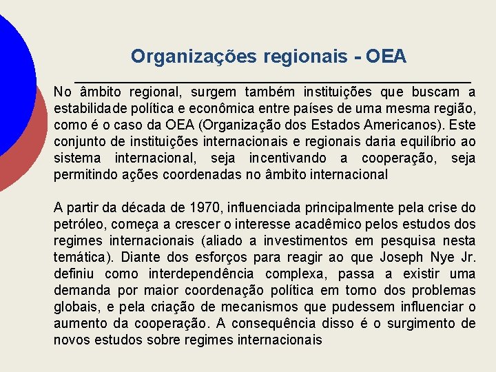 Organizações regionais - OEA No âmbito regional, surgem também instituições que buscam a estabilidade