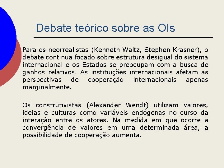 Debate teórico sobre as OIs Para os neorrealistas (Kenneth Waltz, Stephen Krasner), o debate