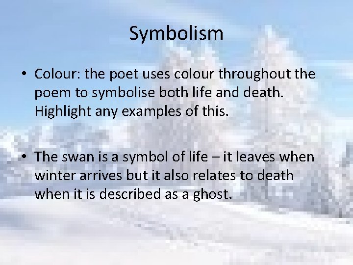 Symbolism • Colour: the poet uses colour throughout the poem to symbolise both life