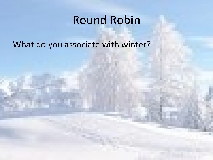 Round Robin What do you associate with winter? 