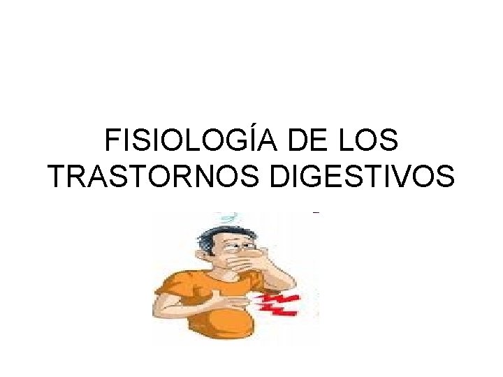 FISIOLOGÍA DE LOS TRASTORNOS DIGESTIVOS 