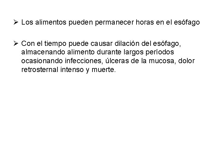 Ø Los alimentos pueden permanecer horas en el esófago Ø Con el tiempo puede