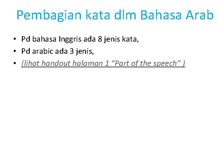 Pembagian kata dlm Bahasa Arab • Pd bahasa Inggris ada 8 jenis kata, •