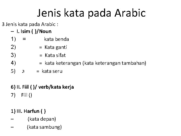Jenis kata pada Arabic 3 Jenis kata pada Arabic : – I. Isim (