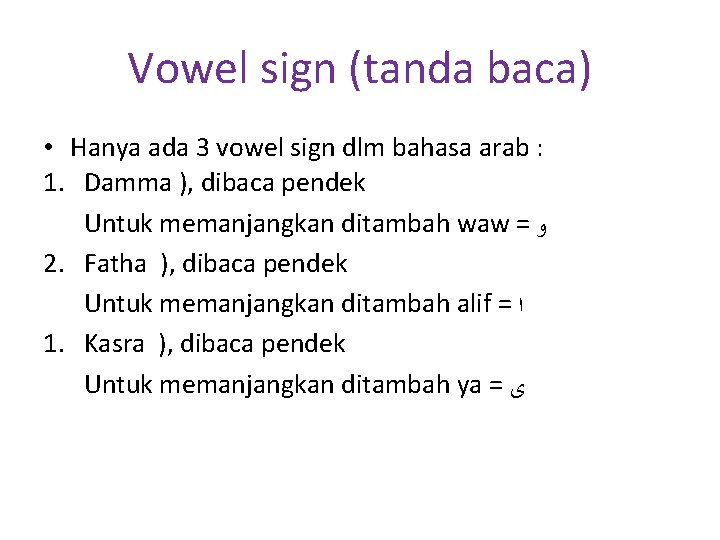 Vowel sign (tanda baca) • Hanya ada 3 vowel sign dlm bahasa arab :