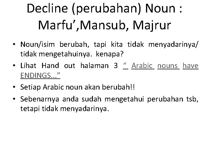 Decline (perubahan) Noun : Marfu’, Mansub, Majrur • Noun/isim berubah, tapi kita tidak menyadarinya/