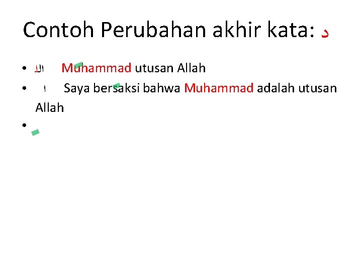 Contoh Perubahan akhir kata: ﺩ ● ● ● ﺍﻟﻠ Muhammad utusan Allah ﺍ Saya