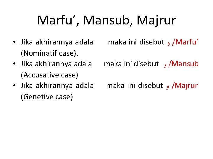 Marfu’, Mansub, Majrur • Jika akhirannya adala (Nominatif case). • Jika akhirannya adala (Accusative