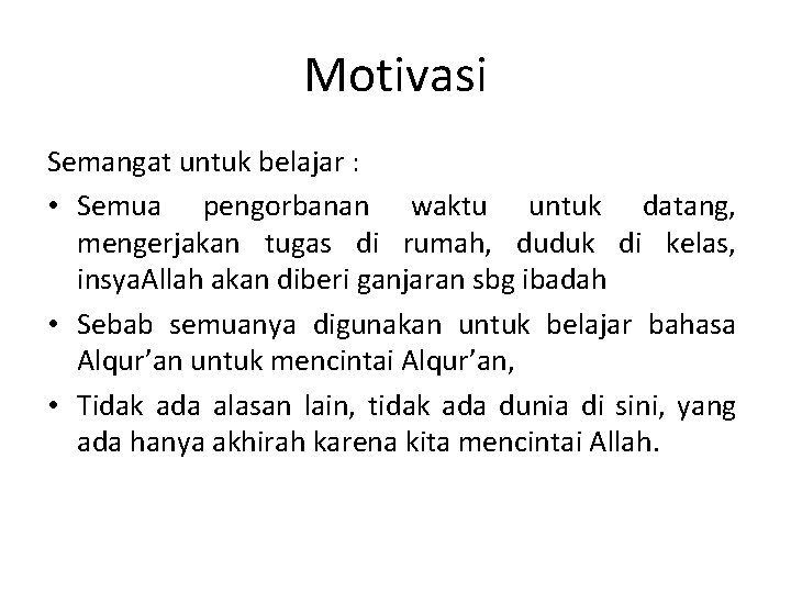 Motivasi Semangat untuk belajar : • Semua pengorbanan waktu untuk datang, mengerjakan tugas di