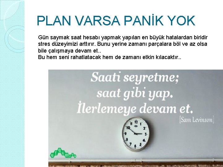 PLAN VARSA PANİK YOK Gün saymak saat hesabı yapmak yapılan en büyük hatalardan biridir