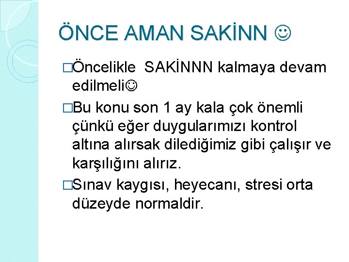 ÖNCE AMAN SAKİNN �Öncelikle SAKİNNN kalmaya devam edilmeli �Bu konu son 1 ay kala