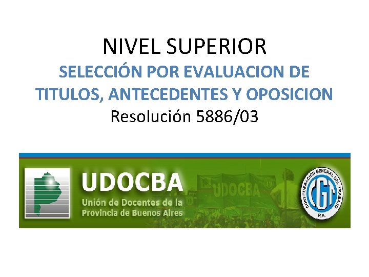 NIVEL SUPERIOR SELECCIÓN POR EVALUACION DE TITULOS, ANTECEDENTES Y OPOSICION Resolución 5886/03 