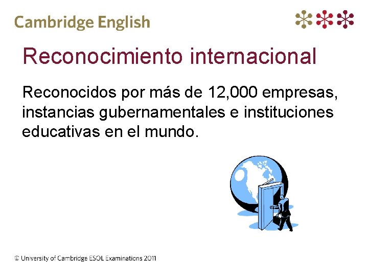 Reconocimiento internacional Reconocidos por más de 12, 000 empresas, instancias gubernamentales e instituciones educativas