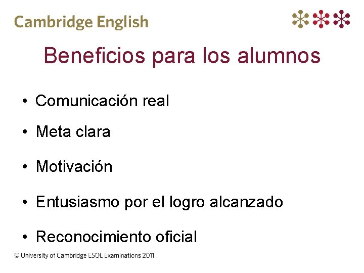 Beneficios para los alumnos • Comunicación real • Meta clara • Motivación • Entusiasmo