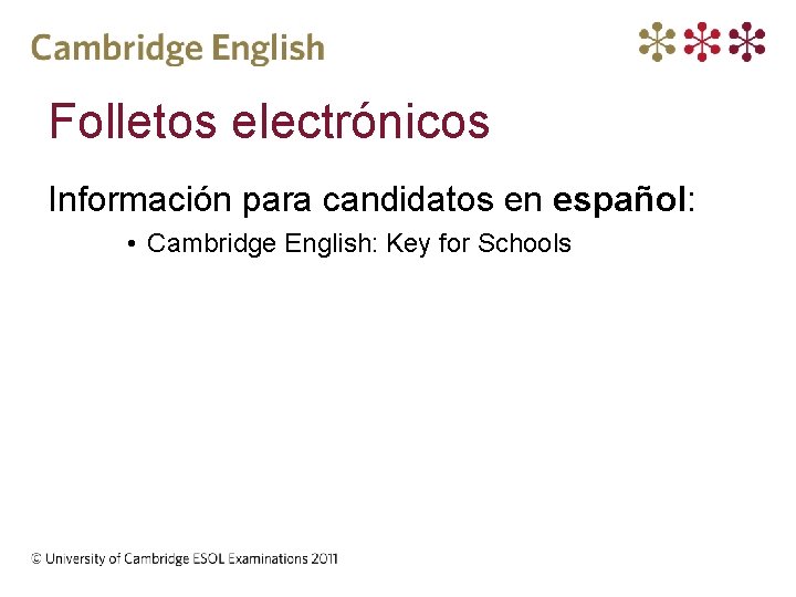 Folletos electrónicos Información para candidatos en español: • Cambridge English: Key for Schools 