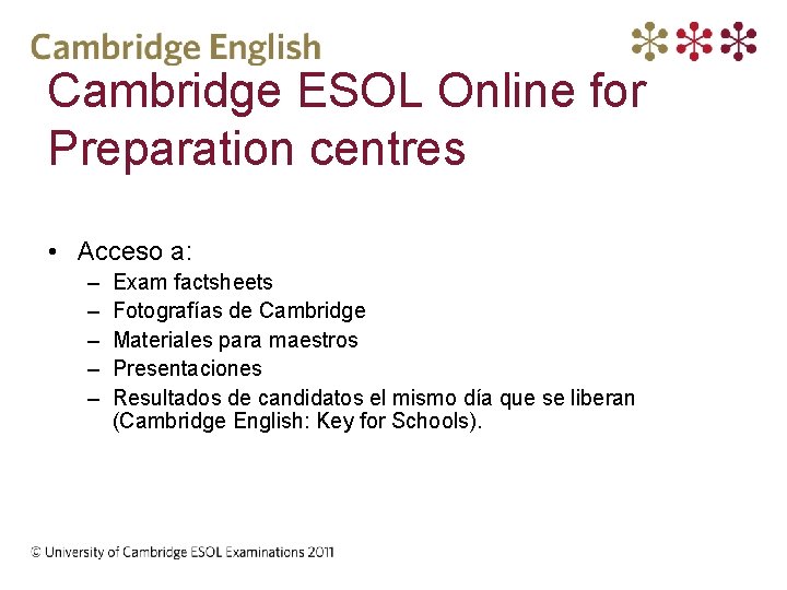 Cambridge ESOL Online for Preparation centres • Acceso a: – – – Exam factsheets