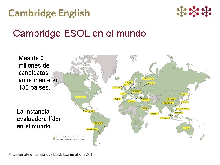 Cambridge ESOL en el mundo Más de 3 millones de candidatos anualmente en 130