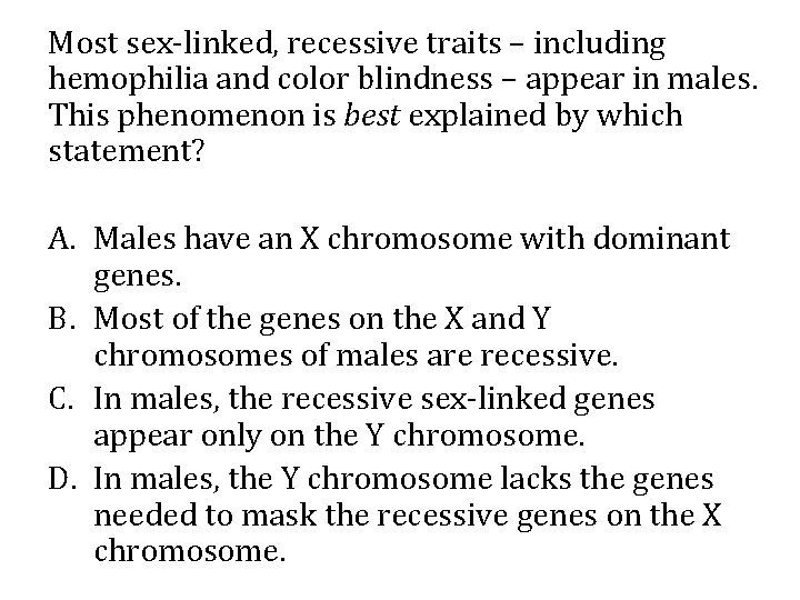 Most sex-linked, recessive traits – including hemophilia and color blindness – appear in males.