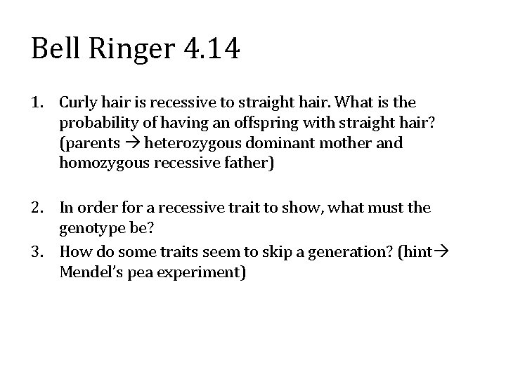 Bell Ringer 4. 14 1. Curly hair is recessive to straight hair. What is