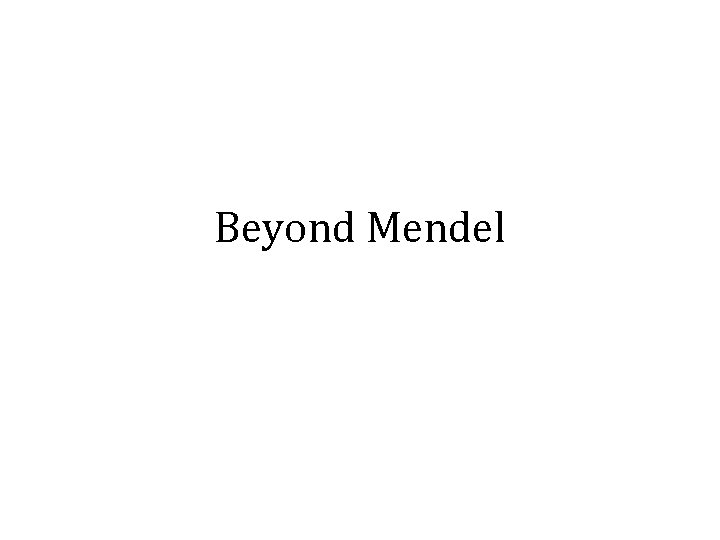 Beyond Mendel 