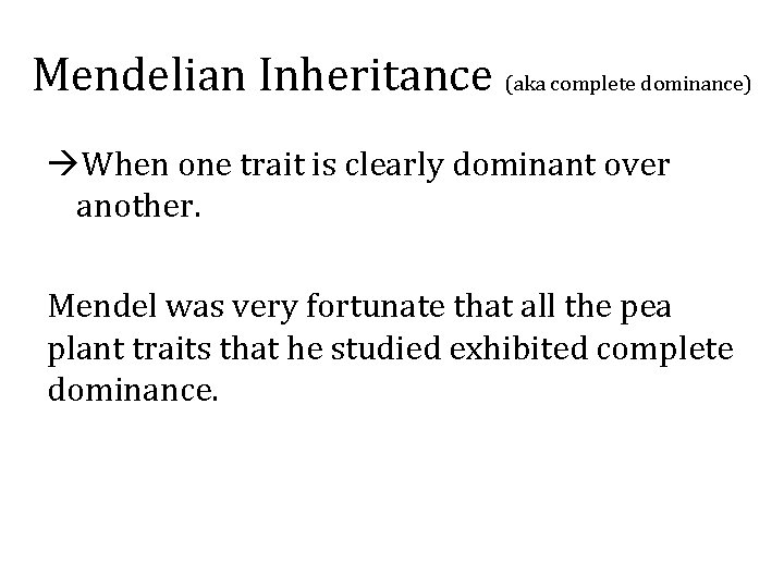 Mendelian Inheritance (aka complete dominance) When one trait is clearly dominant over another. Mendel