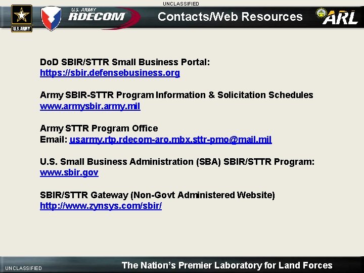 UNCLASSIFIED Contacts/Web Resources Do. D SBIR/STTR Small Business Portal: https: //sbir. defensebusiness. org Army