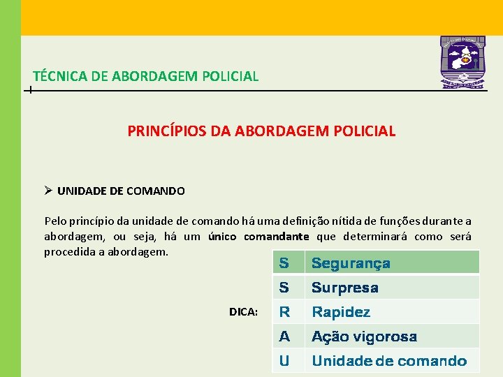 TÉCNICA DE ABORDAGEM POLICIAL PRINCÍPIOS DA ABORDAGEM POLICIAL Ø UNIDADE DE COMANDO Pelo princípio