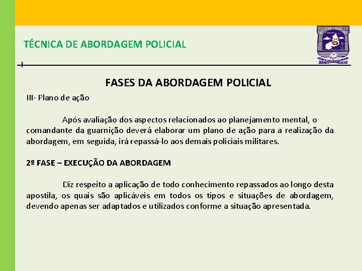 TÉCNICA DE ABORDAGEM POLICIAL FASES DA ABORDAGEM POLICIAL III- Plano de ação Após avaliação