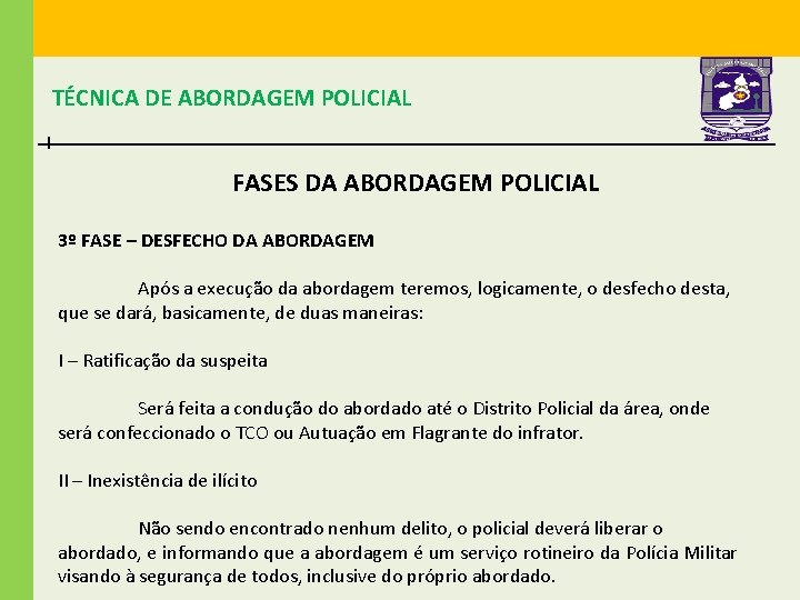 TÉCNICA DE ABORDAGEM POLICIAL FASES DA ABORDAGEM POLICIAL 3º FASE – DESFECHO DA ABORDAGEM TÉCNICA DE ABORDAGEM POLICIAL FASES DA ABORDAGEM POLICIAL 3º FASE – DESFECHO DA ABORDAGEM