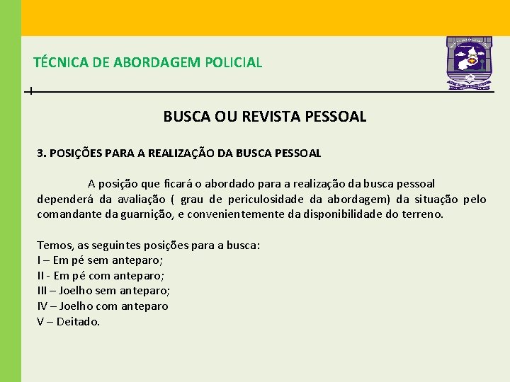 TÉCNICA DE ABORDAGEM POLICIAL BUSCA OU REVISTA PESSOAL 3. POSIÇÕES PARA A REALIZAÇÃO DA