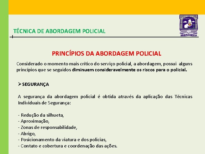 TÉCNICA DE ABORDAGEM POLICIAL PRINCÍPIOS DA ABORDAGEM POLICIAL Considerado o momento mais crítico do