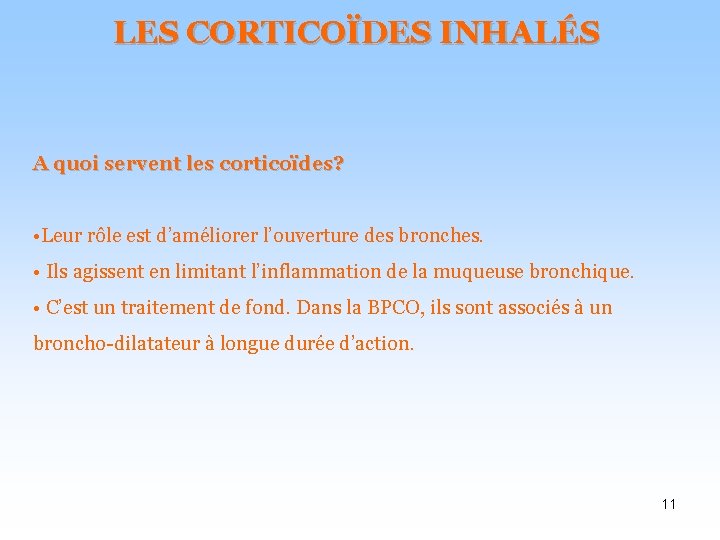 LES CORTICOÏDES INHALÉS A quoi servent les corticoïdes? • Leur rôle est d’améliorer l’ouverture