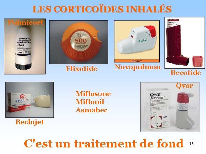 LES CORTICOÏDES INHALÉS Pulmicort Flixotide Novopulmon Becotide Qvar Miflasone Miflonil Asmabec Beclojet C'est un